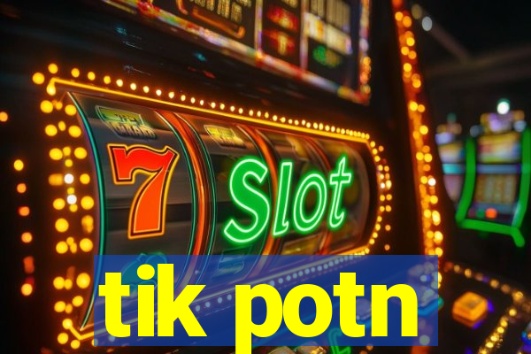 tik potn