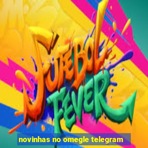 novinhas no omegle telegram