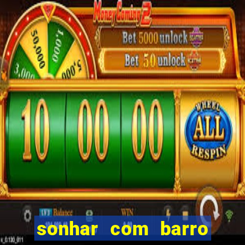 sonhar com barro jogo do bicho