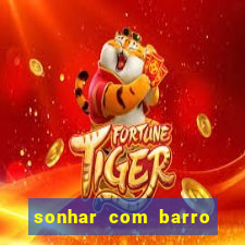 sonhar com barro jogo do bicho