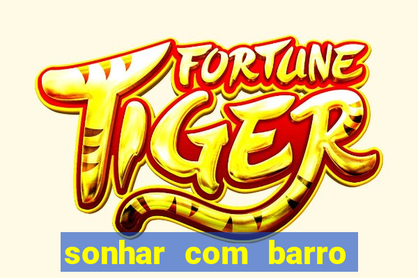 sonhar com barro jogo do bicho