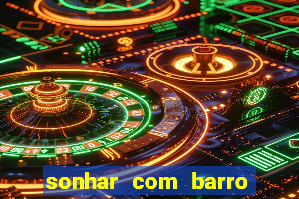 sonhar com barro jogo do bicho