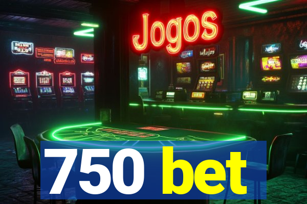 750 bet