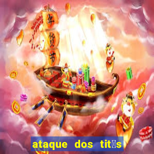 ataque dos tit茫s filme online dublado