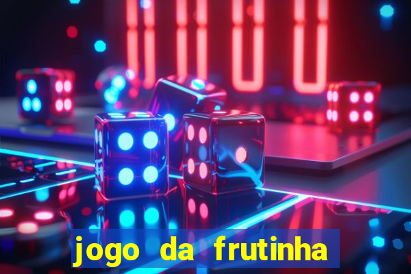 jogo da frutinha de ganhar dinheiro