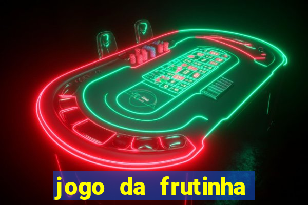 jogo da frutinha de ganhar dinheiro