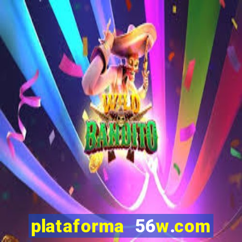 plataforma 56w.com é confiável