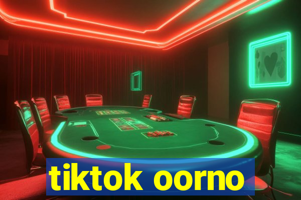 tiktok oorno