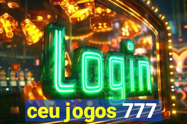 ceu jogos 777