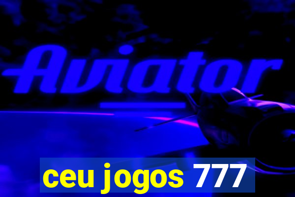 ceu jogos 777