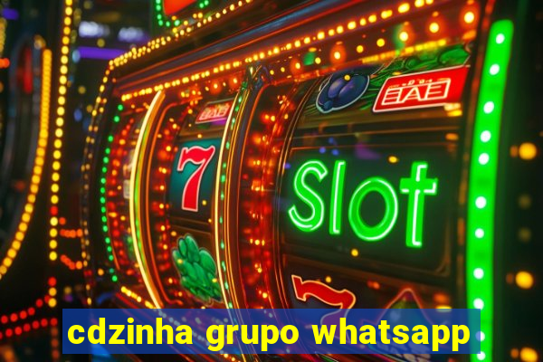 cdzinha grupo whatsapp