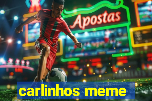 carlinhos meme