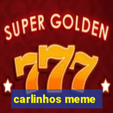 carlinhos meme