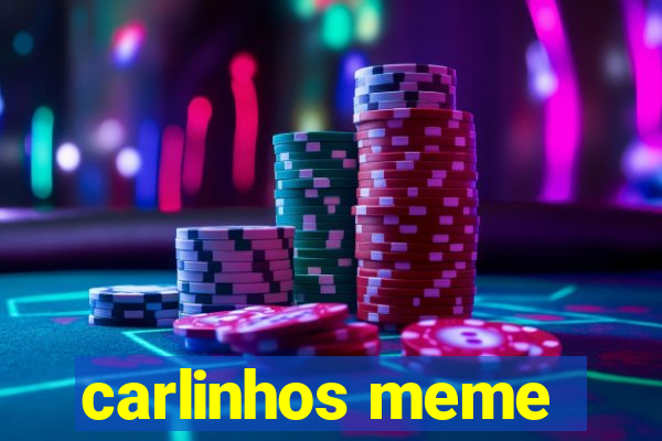 carlinhos meme