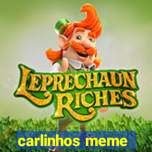 carlinhos meme