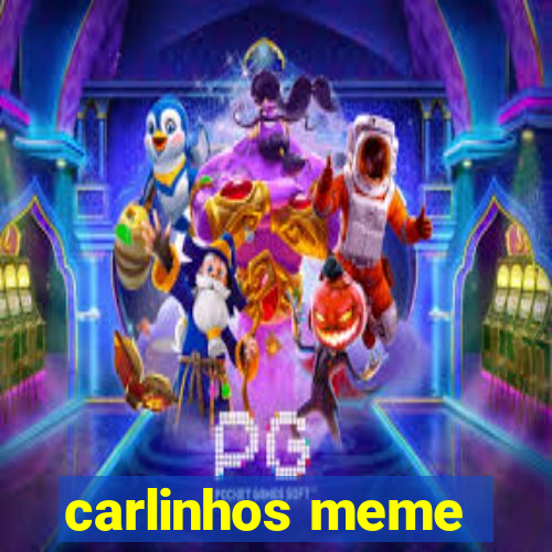 carlinhos meme