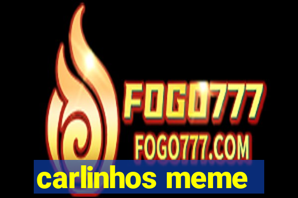 carlinhos meme