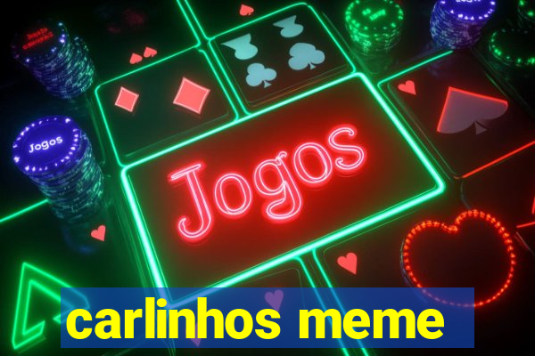 carlinhos meme