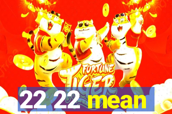 22 22 mean