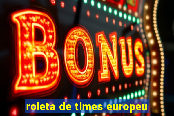 roleta de times europeu