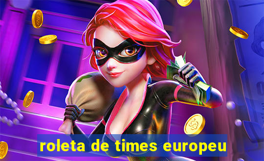 roleta de times europeu