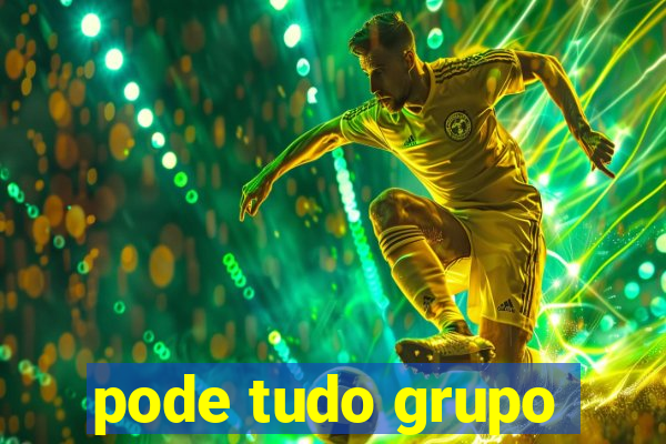 pode tudo grupo