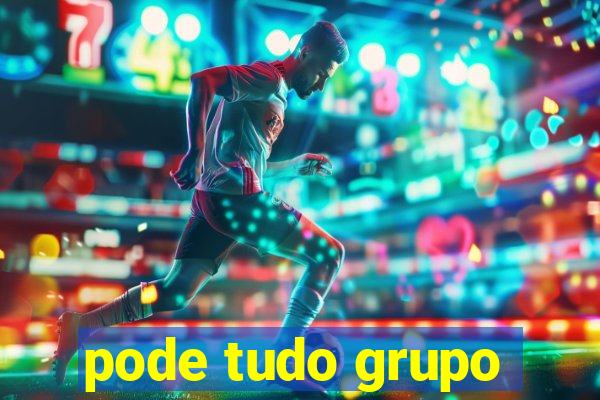 pode tudo grupo