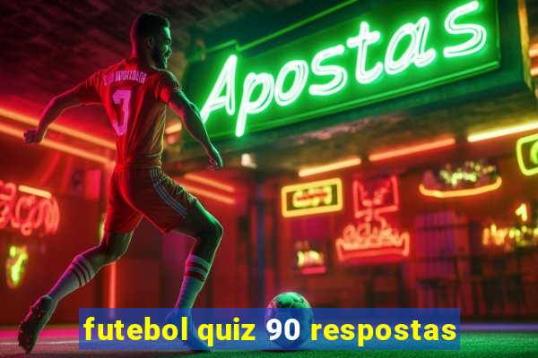 futebol quiz 90 respostas