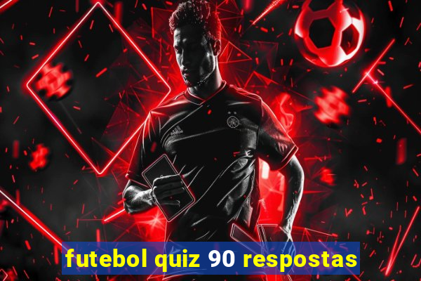 futebol quiz 90 respostas