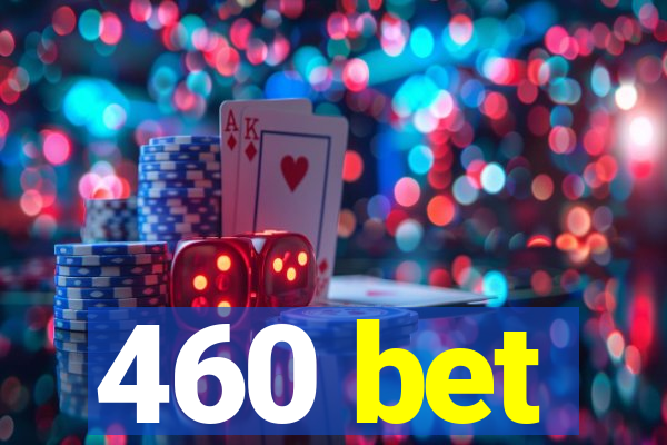 460 bet