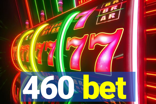 460 bet