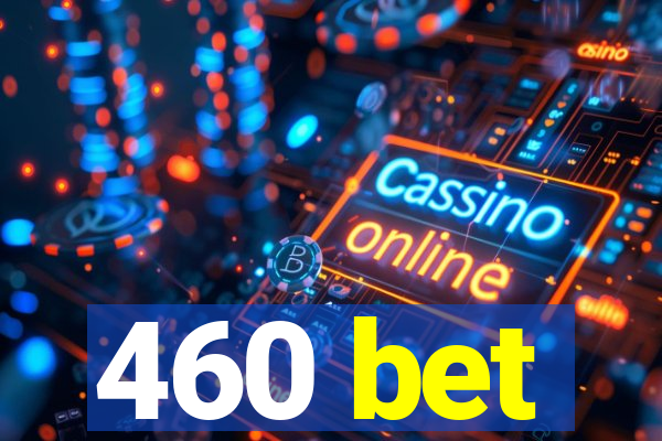 460 bet