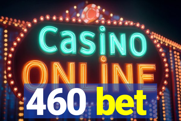 460 bet