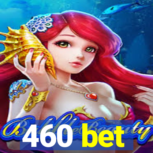 460 bet