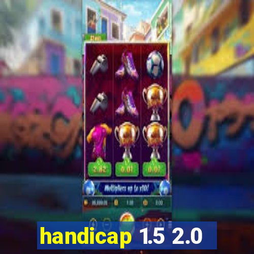 handicap 1.5 2.0