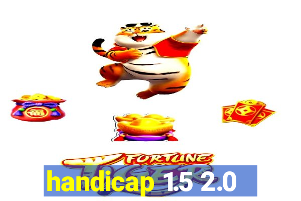 handicap 1.5 2.0