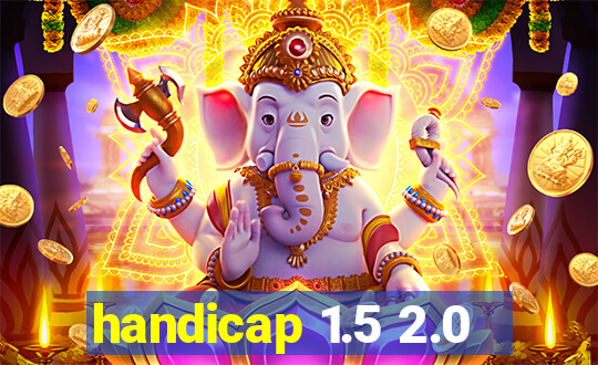 handicap 1.5 2.0