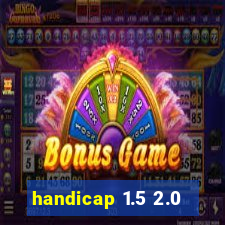 handicap 1.5 2.0