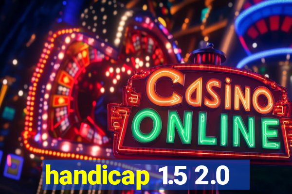 handicap 1.5 2.0