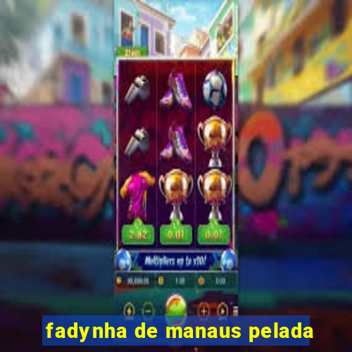 fadynha de manaus pelada