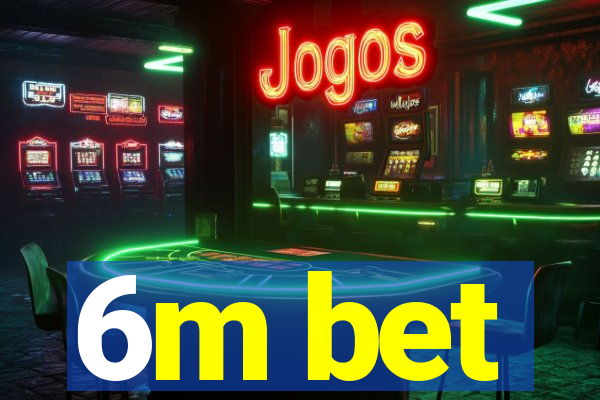 6m bet