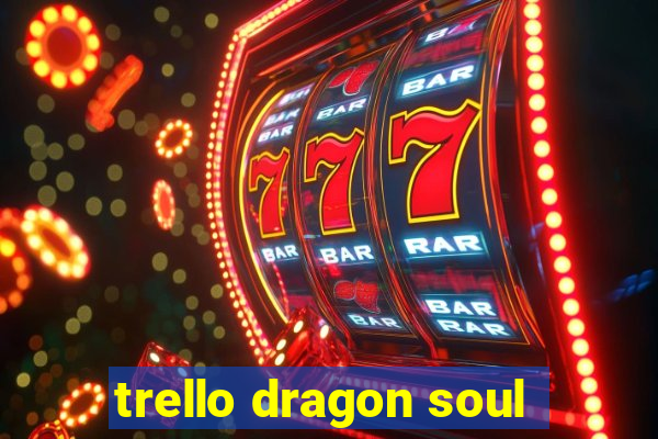 trello dragon soul