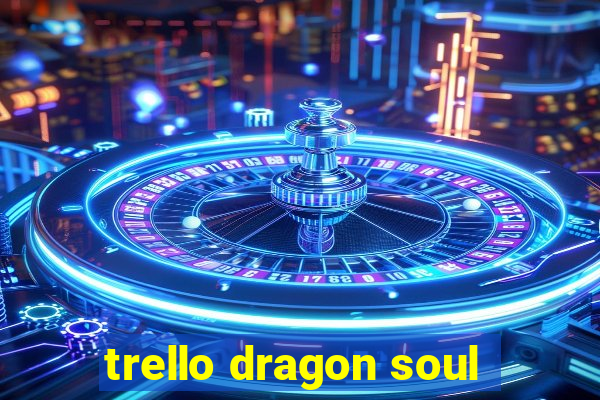 trello dragon soul