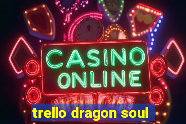 trello dragon soul