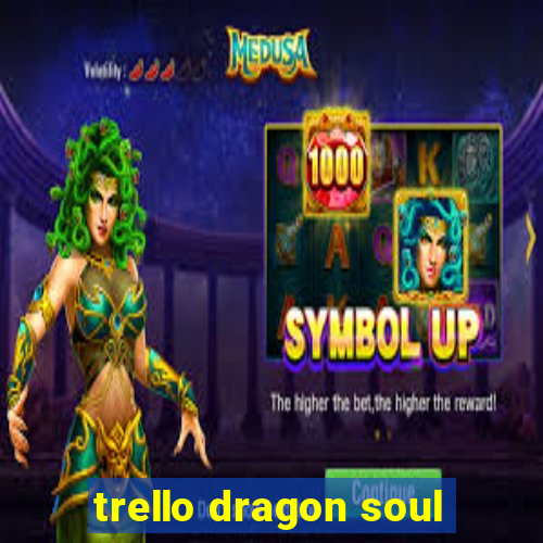 trello dragon soul