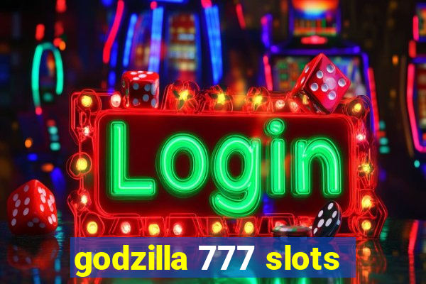 godzilla 777 slots