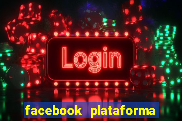 facebook plataforma pagando no cadastro