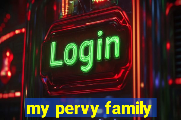 my pervy family