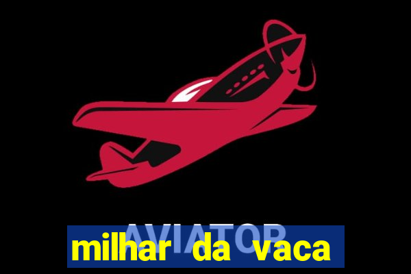 milhar da vaca mais atrasada