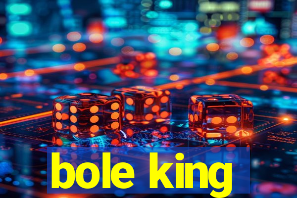 bole king